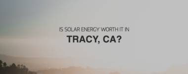 Is Solar Energy Worth it in Tracy, CA?